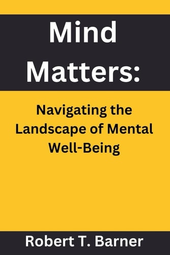 Mind Matters Navigating the Landscape of Mental Well-Being