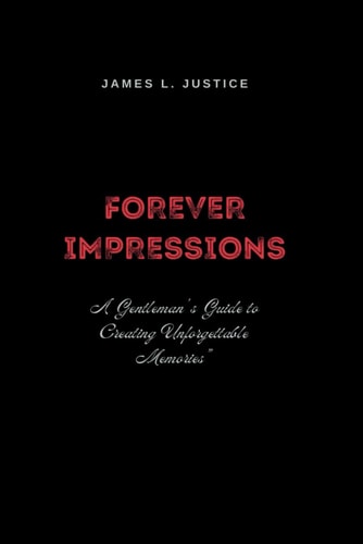 Forever Impressions A Gentleman's Guide to Creating Unforgettable Memories"