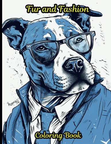 Fur and Fashion Coloring Book A 50-page Coloring Book where You Bring to Life the Chic and Stylish Side of Our Beloved Canine Companions.
