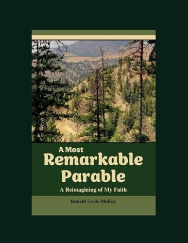 A Most Remarkable Parable A Reimagining of My Faith