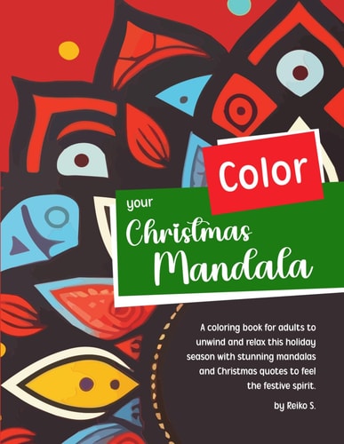 Color Your Christmas Mandala A Coloring Book for Adults to Unwind and Relax this Holiday Season with Stunning Mandalas and Christmas Quotes to Feel the Festive Spirit.
