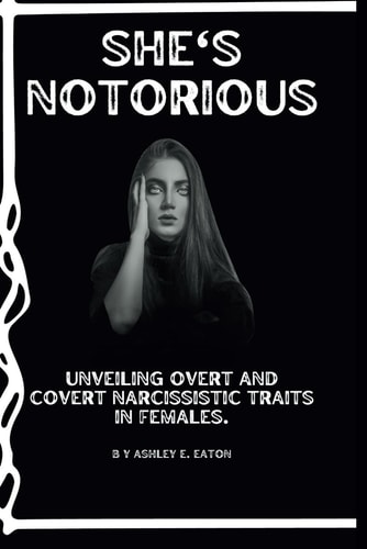 She's Notorious Unveiling Overt and Covert Narcissistic Traits in Females.