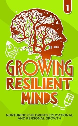Growing Resilient Minds Nurturing Children's Educational and Personal Growth