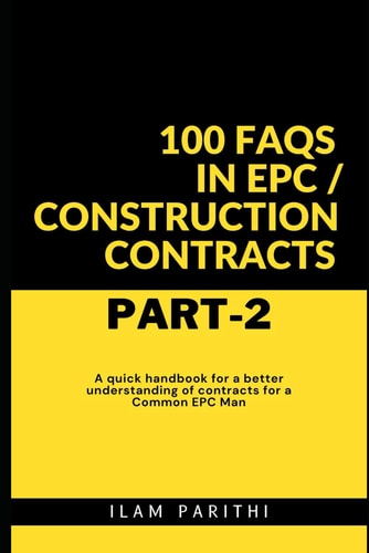 100 FAQs in EPC / Construction Contracts - Part#2 A Quick Handbook for a Better Understanding of Contracts for a Common EPC Man