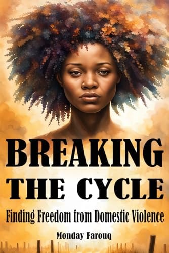 Breaking the Cycle Finding Freedom from Domestic Violence