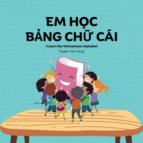 Em Học Bảng Chữ Cái Vietnamese Alphabets, 29 Letters, Uppercase and Lowercase Letters with Pictures and Words in Vietnamese and English. Perfect for Kids that are Learning Vietnamese