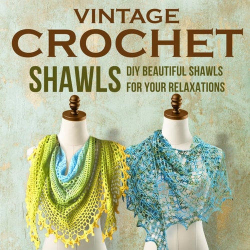Vintage Crochet Shawls DIY a Beautiful Shawls for Your Relaxations: Crochet Shawls