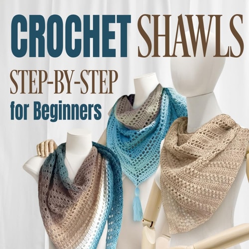 Crochet Shawls Step-by-Step for Beginners: Shawls Tutorials
