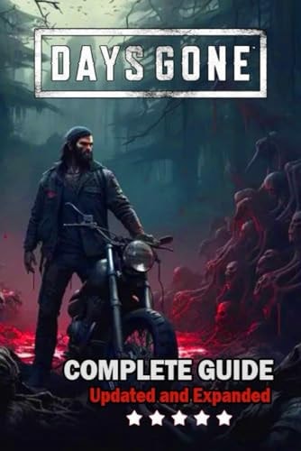 Days Gone Complete Guide and Walkthrough Best Tips, Tricks, and Strategies [ Updated and Expanded ]