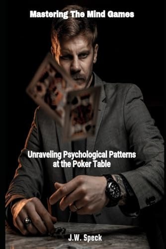 Mastering The Mind Games Unraveling Psychological Patterns at the Poker Table