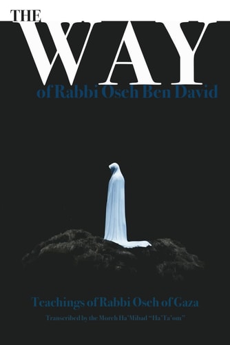 The Way of Rabbi `Oseh Ben David The Teachings of the Leader of the Essenes (`Ossiyim Ha'Torah)