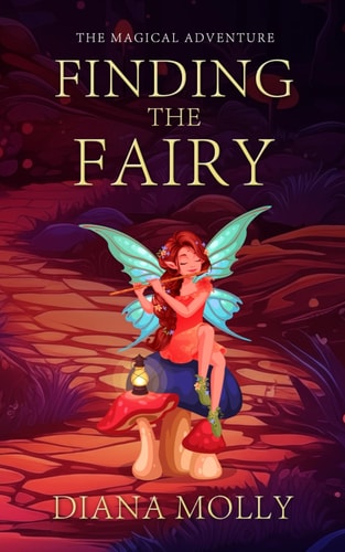 The Magical Adventure Finding the Fairy: Friendship, Fantasy & Magic, Adventure, Book for Girls 8-12