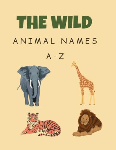 The Wild Animal Names A-Z Wild Animal Names for Kids, Organized by Letters(A-Z), Gift for Toddler Boys Girls Ages 7 to 14, 30pages Size 8.5x11in