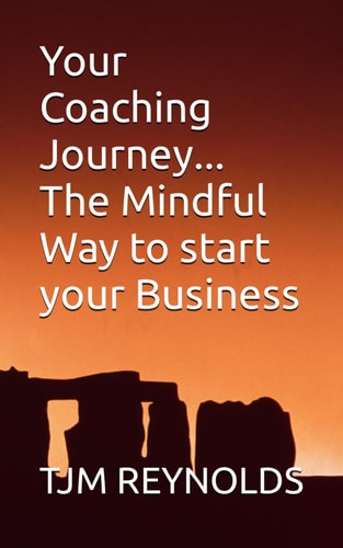 Your Coaching Journey The Mindful Way to Start Your Business