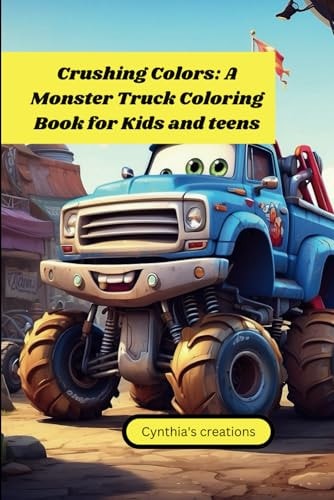 Crushing Colors A Monster Truck Coloring Book for Kids and Teens