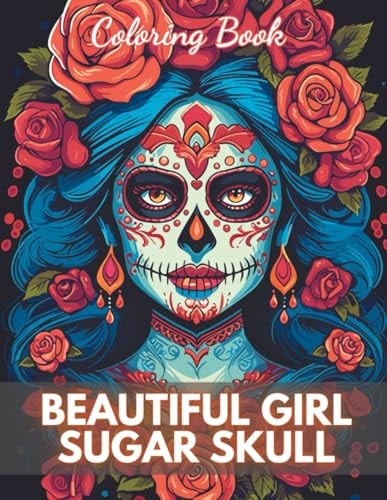Beautiful Girl Sugar Skull Coloring Book for Adults 100+ New Designs for All Ages