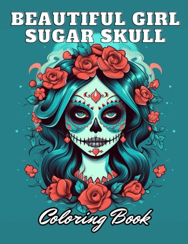 Beautiful Girl Sugar Skull Coloring Book for Adults High Quality +100 Adorable Designs