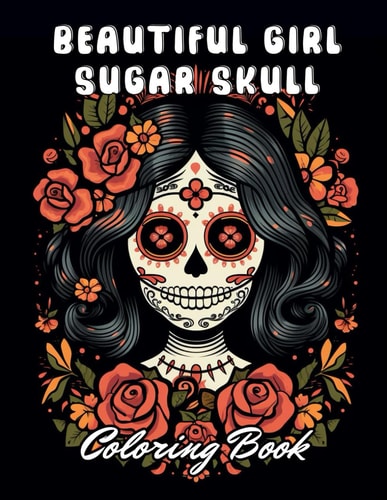 Beautiful Girl Sugar Skull Coloring Book for Adults Stress Relief And Relaxation Coloring Pages