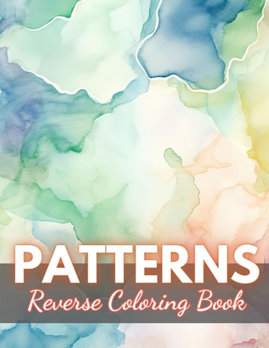 Patterns Reverse Coloring Book New Edition And Unique High-quality Illustrations, Fun, Stress Relief And Relaxation Coloring Pages