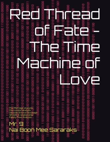 Red Thread of Fate - The Time Machine of Love An Auspicious Research & Development Book of Love and Relationship for PHD Students, Doctors in Psychology Studies, Feng Shui of Love Practitioner, Relationship Coach, Human Resource. A Book to Decode Love.