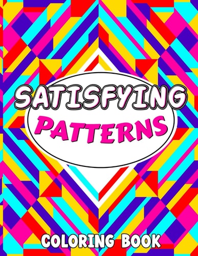 Satisfying Patterns Coloring Book This Book Will Help To Perfect Patterns And Activity Pages for Relaxation with Lovely Thick Lines to Color in for Adults, Teens, and Kids