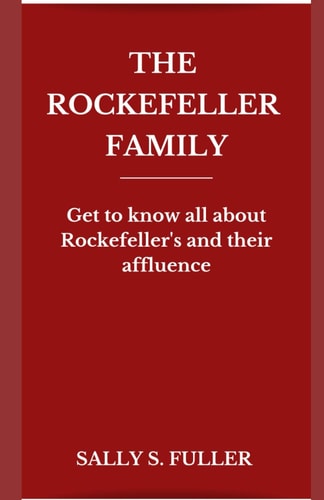 The Rockefeller Family Get to Know All about Rockefeller's and Their Affluence