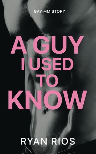 A Guy I Used to Know MM Gay First Time Story