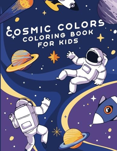 Cosmic Colors A Young Astronaut's Coloring Adventure