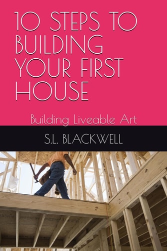 10 Steps to Building Your First House Building Liveable Art