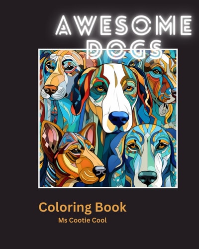 Awesome Dogs Relaxing and Stress Relieving Adult Coloring Book for Fun, Calm, End Anxiety and Boost Creativity!