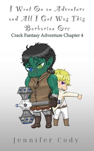 I Went on an Adventure and All I Got Was This Barbarian Orc Crack Fantasy Adventure Chapter Four