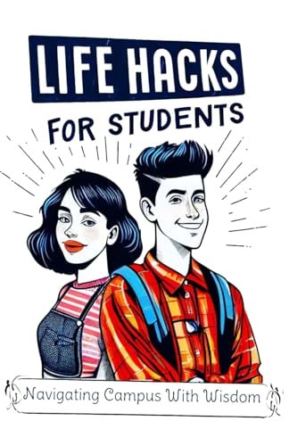 Life Hacks For Students Navigating Campus With Wisdom