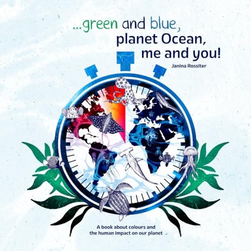 ... Green and Blue, Planet Ocean, Me and You! A Book about Colours and the Human Impact on Our Planet