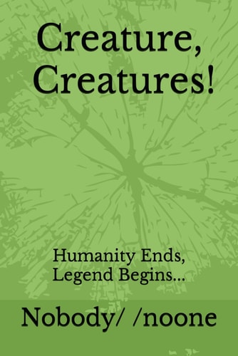 Creature! Creatures Humanity Ends, Legend Begins...
