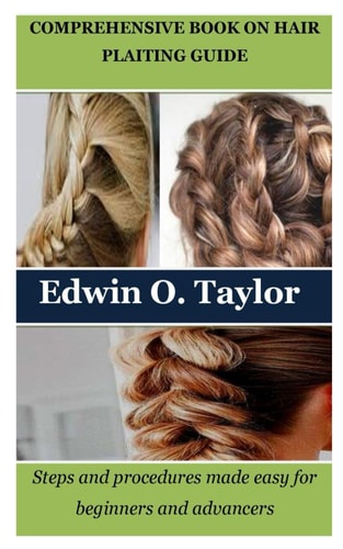 Comprehensive Book on Hair Plaiting Guide Steps and Procedures Made Easy for Beginners and Advancers