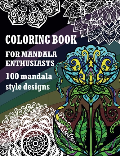 Coloring Book For Mandala Enthusiasts, 100 Mandala Style Designs, Mandala Style Insects, Mandala Style Flowers, Floral Mandalas.