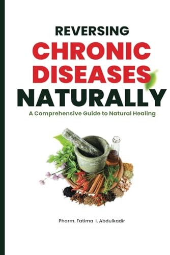 Reversing Chronic Diseases Naturally A Comprehensive Guide to Natural Healing.