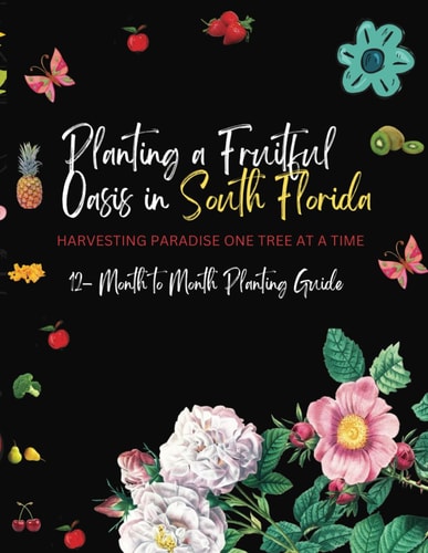 Planting a Fruitful Oasis in South Florida Harvesting Paradise One Tree at a Time