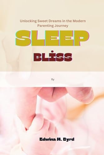 SlEEP BLISS Unlocking Sweet Dreams in the Modern Parenting Journey