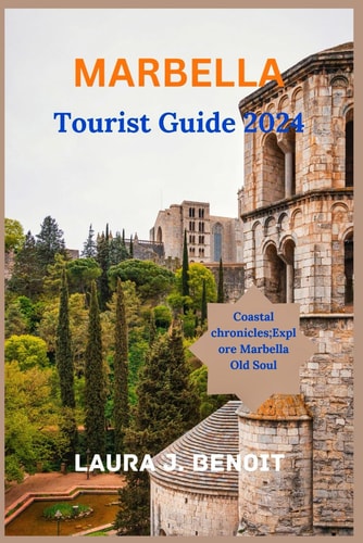 MARBELLA Tourist Guide 2024 Coastal Chronicles: Explore Marbella Old Soul