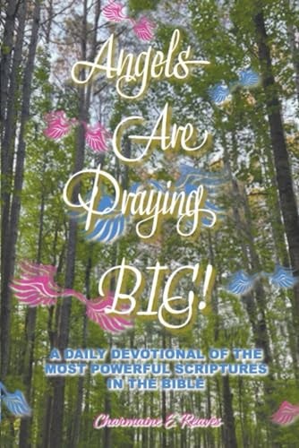 Angels Are Praying BIG! A Daily Devotional of the Most Powerful Scriptures in the Bible in BIG Print!