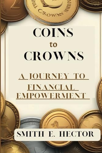 Coins to Crowns A Journey to Financial Empowerment