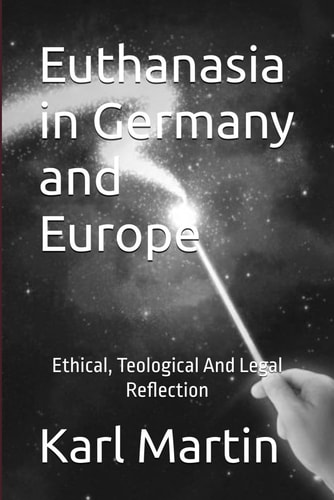 Euthanasia in Germany and Europe Ethical, Theological and Legal Reflection