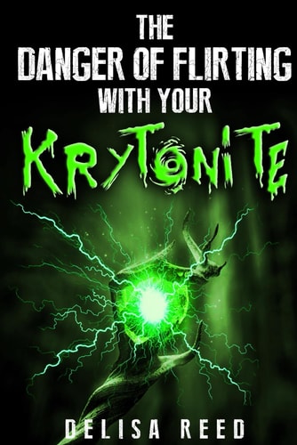 The Danger of Flirting With Your Kryptonite