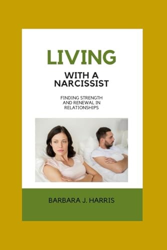 Living with a Narcissist Finding Strength and Renewal in Relationships
