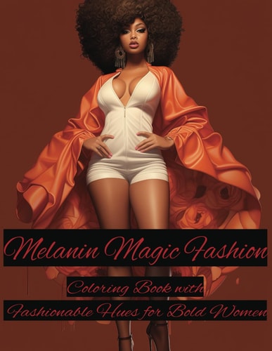 Melanin Magic Fashion Coloring Book Coloring Book with Fashionable Hues for Bold Women