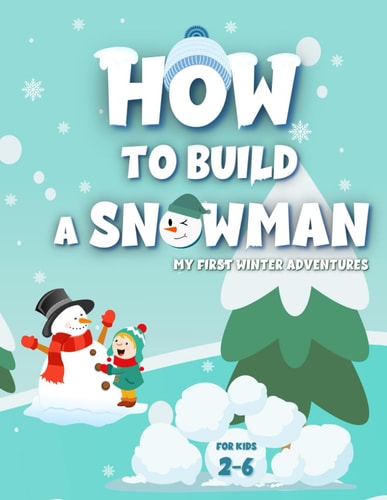 My First Winter Adventures How To Build A Snowman: Activity Book For Kids Ages 2-6 Development Over 20 Skills Dot Markers Coloring Pages Mazes Learning Fun