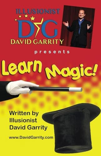 Learn Magic Book with Illusionist David Garrity More Than 50 Easy-to-learn Magic Tricks with Everyday Objects Alongside Illusionist David Garrity