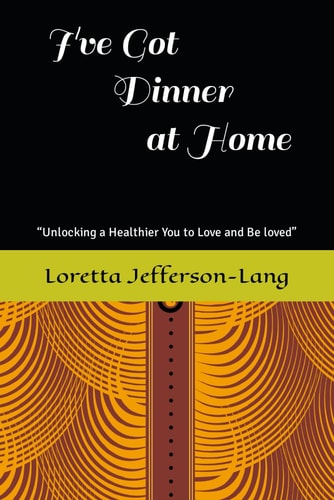 I've Got Dinner at Home "Unlocking a Healthier You to Love and be Loved"