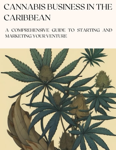 Cannabis Business in the Caribbean A Comprehensive Guide to Starting and Marketing Your Venture
